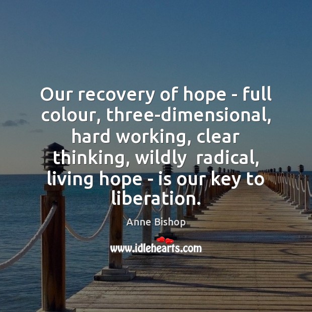 Our recovery of hope – full colour, three-dimensional, hard working, clear thinking, Image