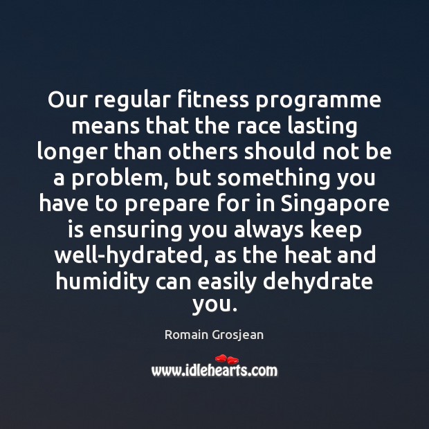 Our regular fitness programme means that the race lasting longer than others Fitness Quotes Image