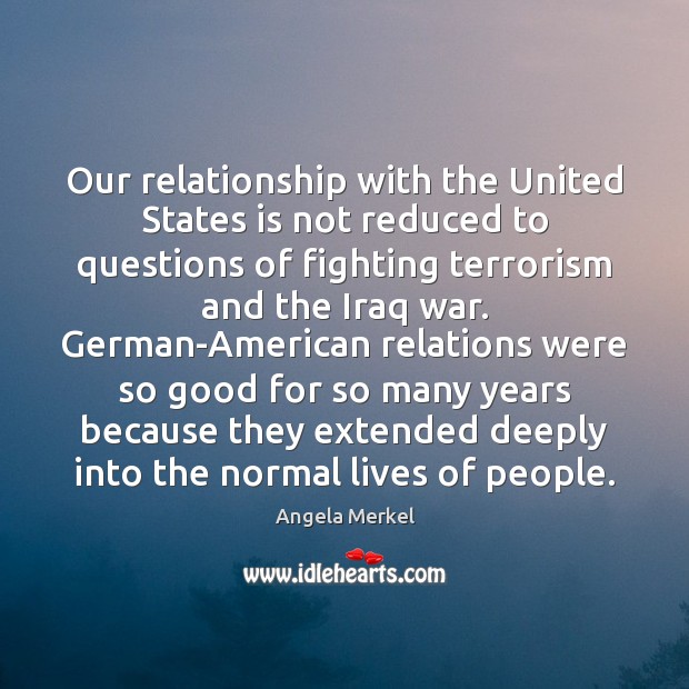Our relationship with the United States is not reduced to questions of Angela Merkel Picture Quote