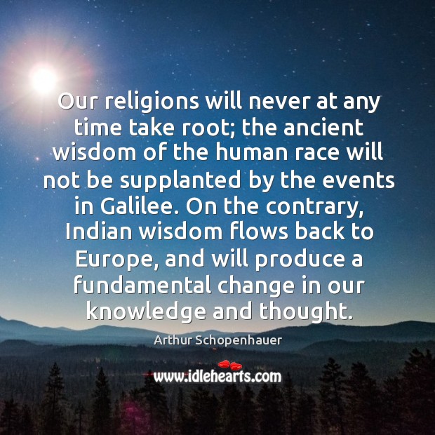 Our religions will never at any time take root; the ancient wisdom Image