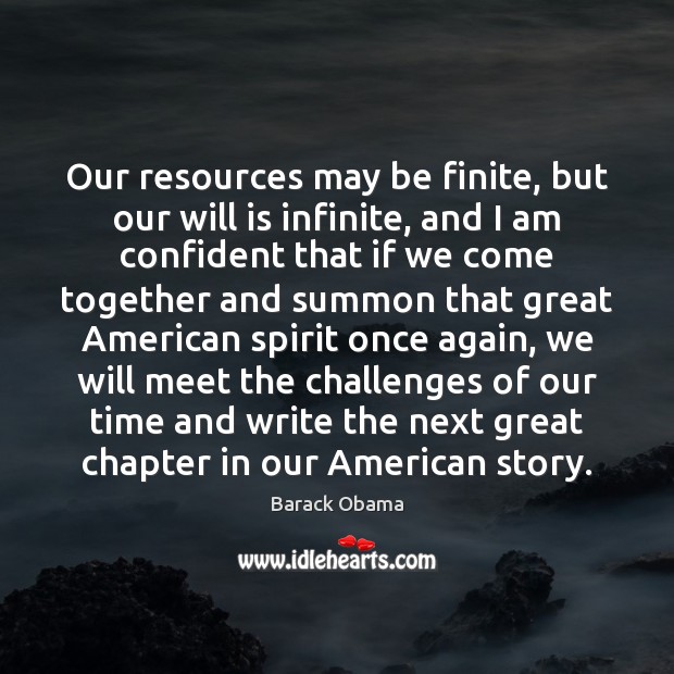 Our resources may be finite, but our will is infinite, and I Barack Obama Picture Quote