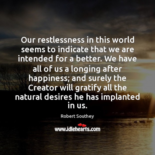 Our restlessness in this world seems to indicate that we are intended Image