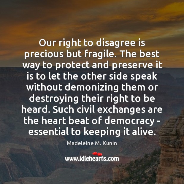 Our right to disagree is precious but fragile. The best way to Image