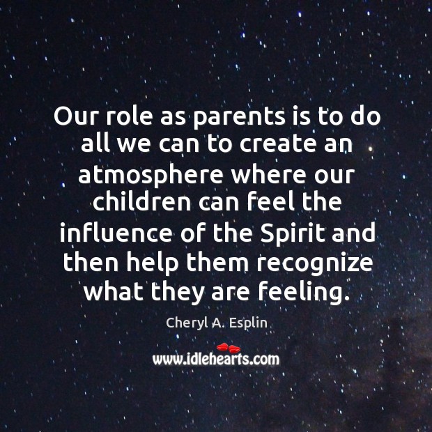 Our role as parents is to do all we can to create Cheryl A. Esplin Picture Quote