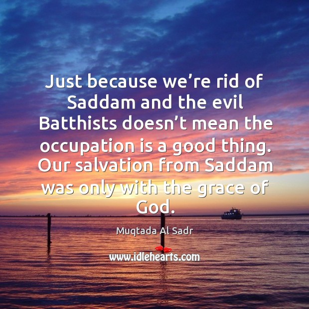 Our salvation from saddam was only with the grace of God. Image