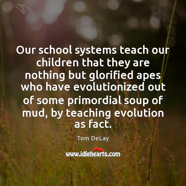 Our school systems teach our children that they are nothing but glorified Image