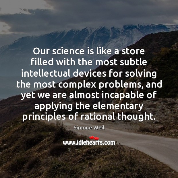 Our science is like a store filled with the most subtle intellectual Simone Weil Picture Quote
