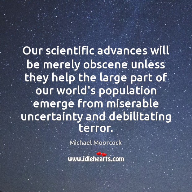 Our scientific advances will be merely obscene unless they help the large Image