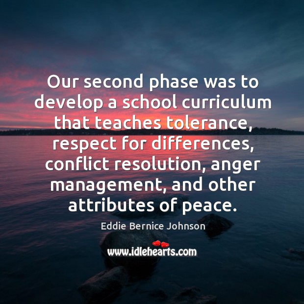 Our second phase was to develop a school curriculum that teaches tolerance Eddie Bernice Johnson Picture Quote