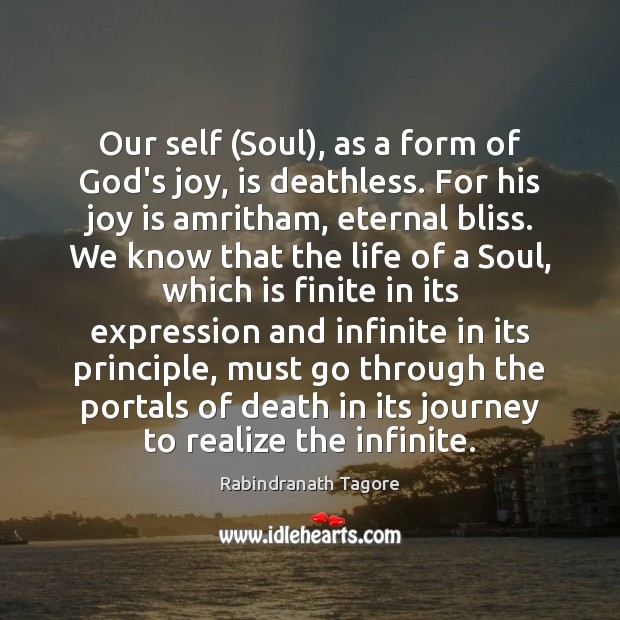 Our self (Soul), as a form of God’s joy, is deathless. For Rabindranath Tagore Picture Quote