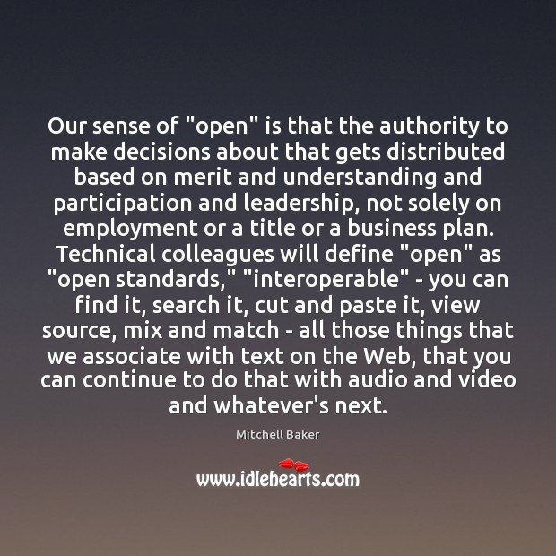 Our sense of “open” is that the authority to make decisions about Mitchell Baker Picture Quote