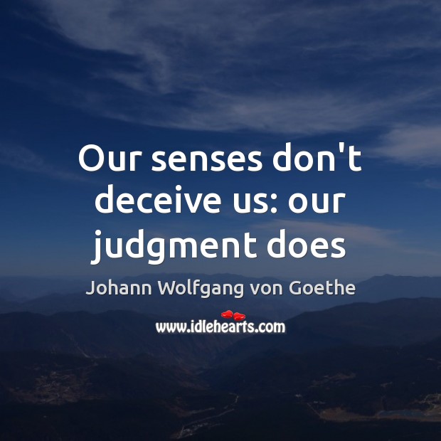 Our senses don’t deceive us: our judgment does Image