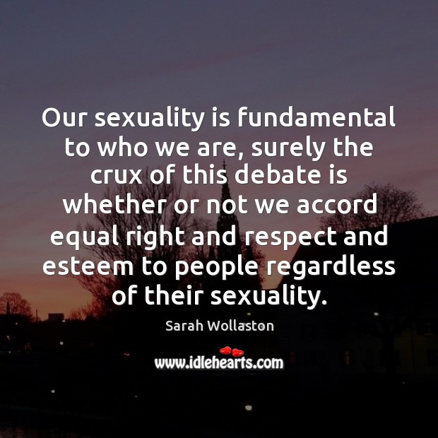 Our sexuality is fundamental to who we are, surely the crux of Sarah Wollaston Picture Quote