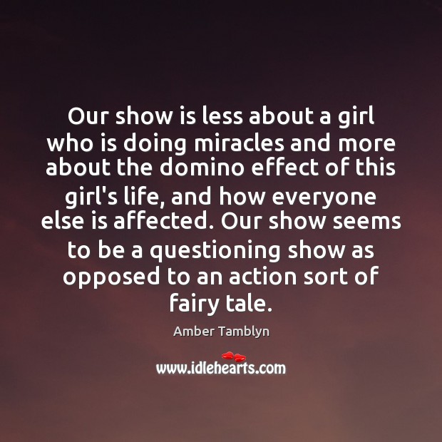 Our show is less about a girl who is doing miracles and Amber Tamblyn Picture Quote