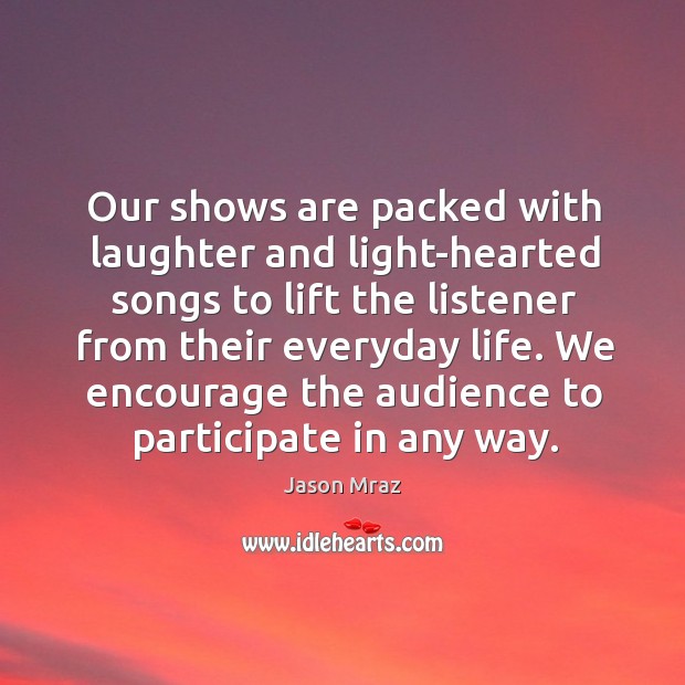 Our shows are packed with laughter and light-hearted songs to lift the listener from their everyday life. Laughter Quotes Image