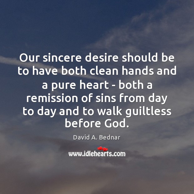Our sincere desire should be to have both clean hands and a Image