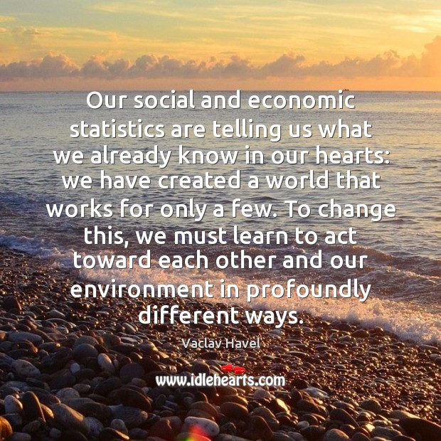 Our social and economic statistics are telling us what we already know Environment Quotes Image