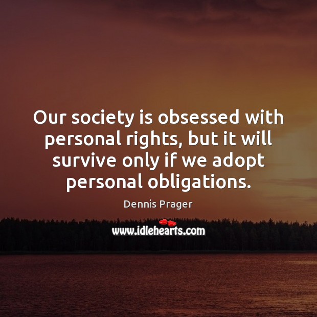 Our society is obsessed with personal rights, but it will survive only Society Quotes Image