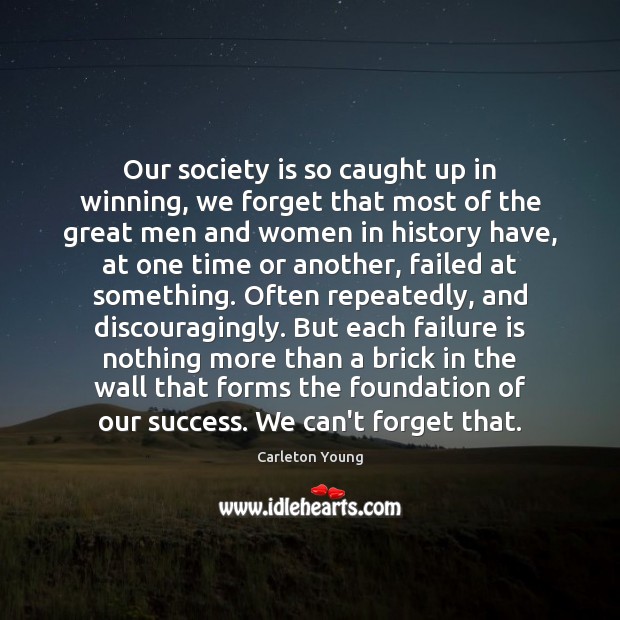 Our society is so caught up in winning, we forget that most Society Quotes Image