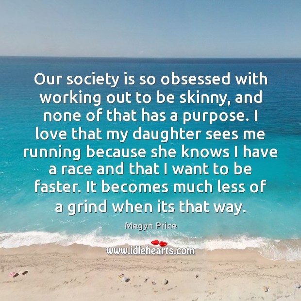 Our society is so obsessed with working out to be skinny, and Megyn Price Picture Quote