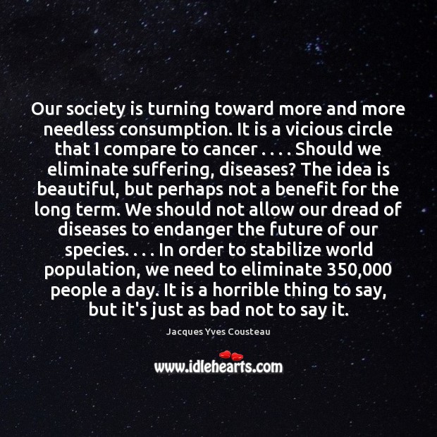 Our society is turning toward more and more needless consumption. It is Society Quotes Image