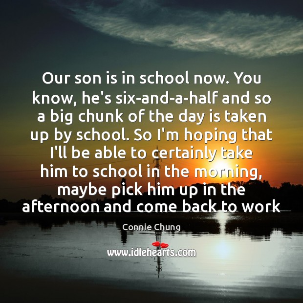 Our son is in school now. You know, he’s six-and-a-half and so School Quotes Image