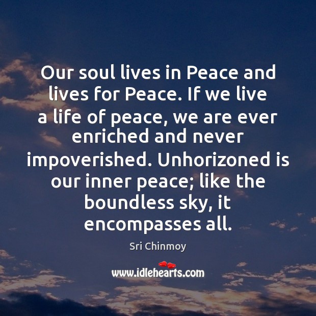 Our soul lives in Peace and lives for Peace. If we live Sri Chinmoy Picture Quote