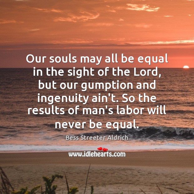 Our souls may all be equal in the sight of the Lord, Bess Streeter Aldrich Picture Quote