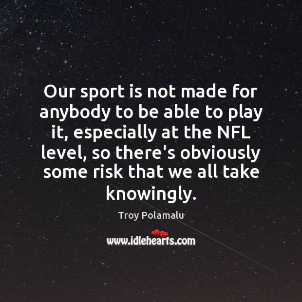 Our sport is not made for anybody to be able to play Image