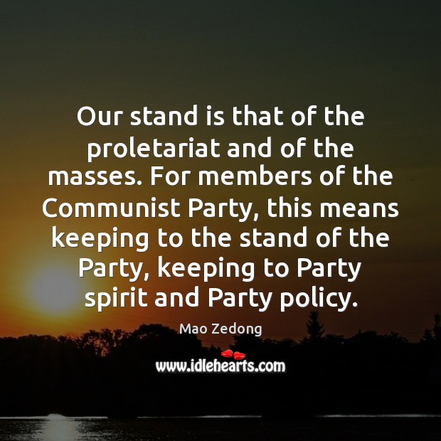 Our stand is that of the proletariat and of the masses. For Image