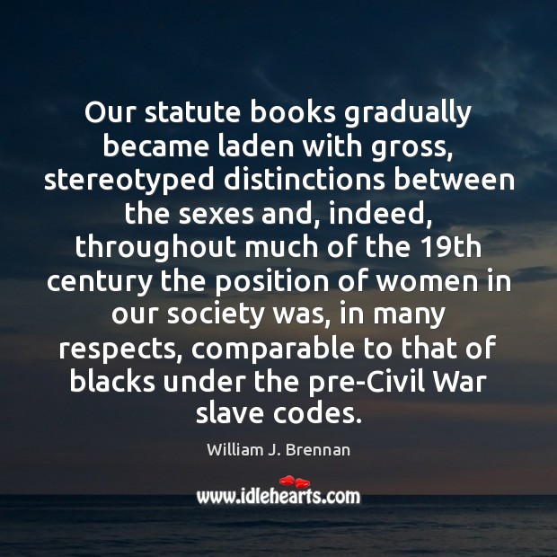 Our statute books gradually became laden with gross, stereotyped distinctions between the Image