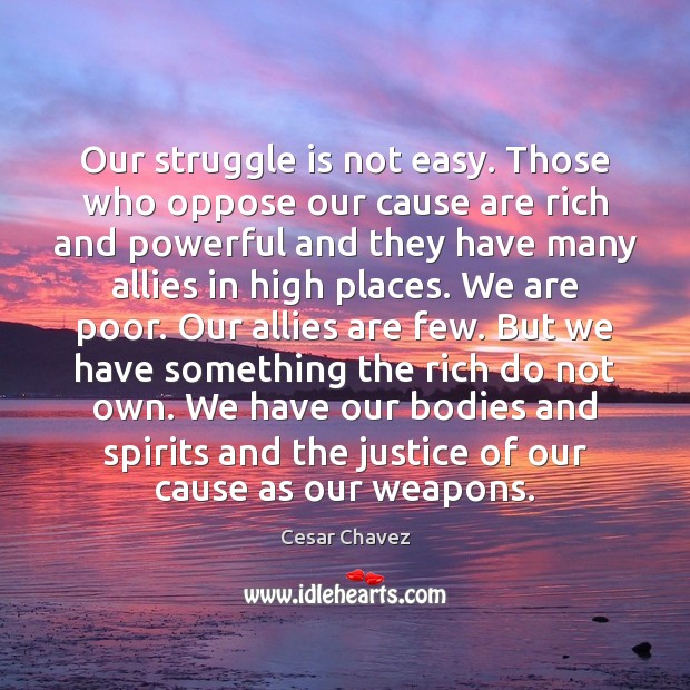Our struggle is not easy. Those who oppose our cause are rich Image