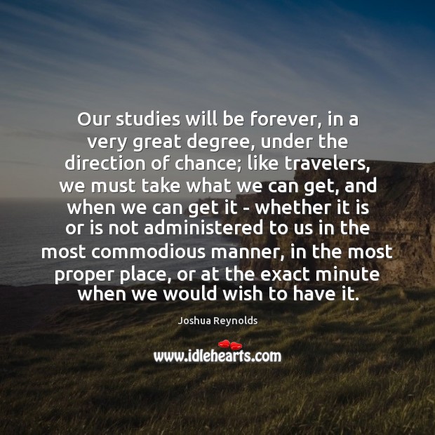 Our studies will be forever, in a very great degree, under the Joshua Reynolds Picture Quote