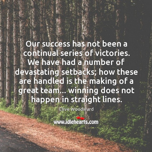 Our success has not been a continual series of victories. We have Image
