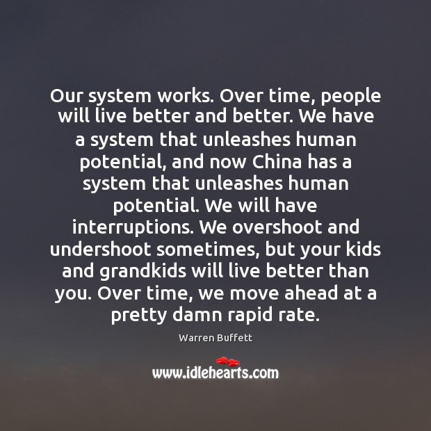 Our system works. Over time, people will live better and better. We Warren Buffett Picture Quote