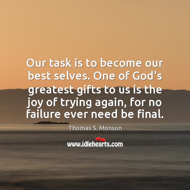 Our task is to become our best selves. One of God’s greatest Image