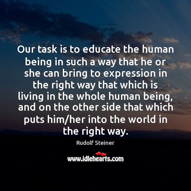 Our task is to educate the human being in such a way Image