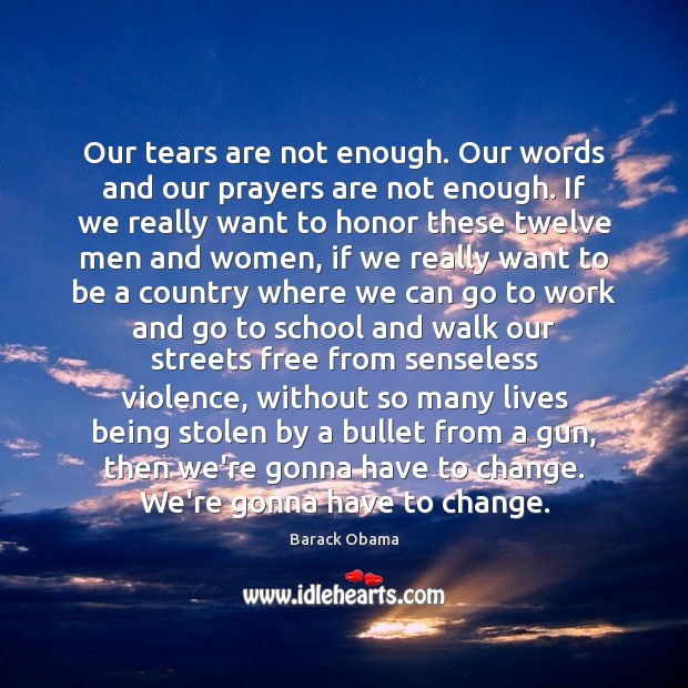 Our tears are not enough. Our words and our prayers are not School Quotes Image