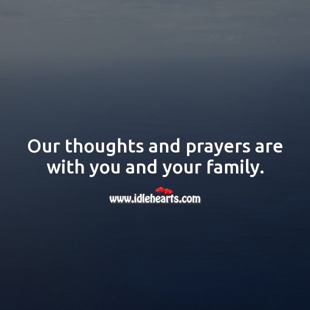 Our thoughts and prayers are with you and your family. Sympathy Quotes Image