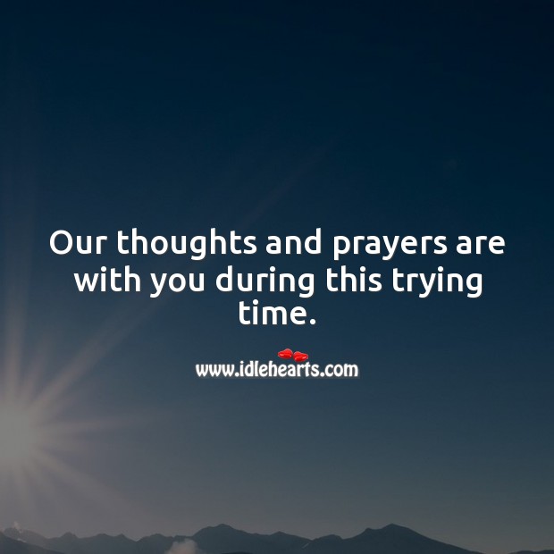 Our thoughts and prayers are with you during this trying time. Image