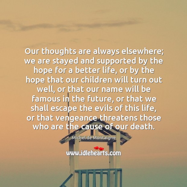 Our thoughts are always elsewhere; we are stayed and supported by the Image
