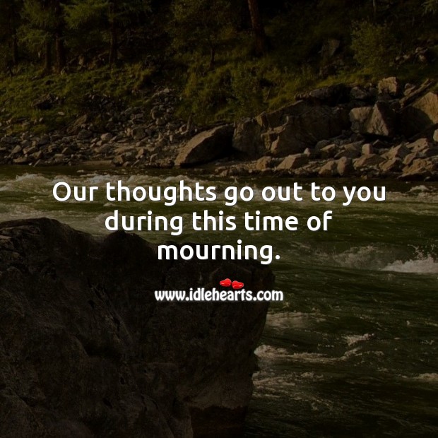 Our thoughts go out to you during this time of mourning. Sympathy Messages Image