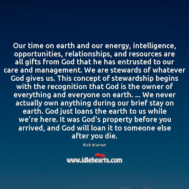 Our time on earth and our energy, intelligence, opportunities, relationships, and resources Rick Warren Picture Quote