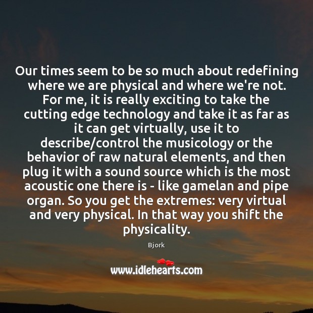 Our times seem to be so much about redefining where we are Image