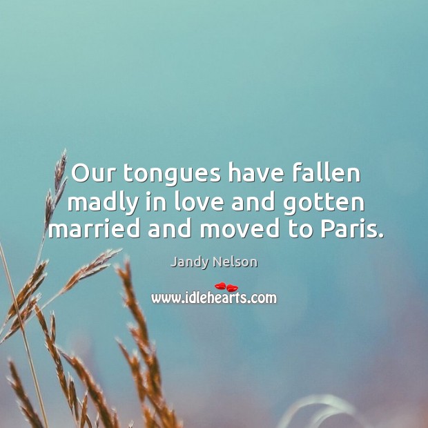 Our tongues have fallen madly in love and gotten married and moved to Paris. Image