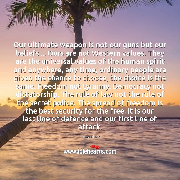Our ultimate weapon is not our guns but our beliefs … Ours are Image