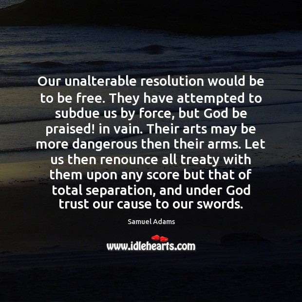 Our unalterable resolution would be to be free. They have attempted to Image