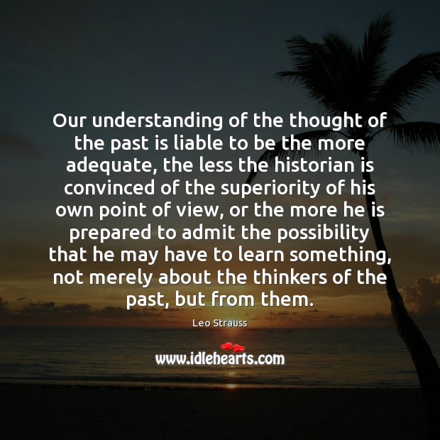 Our understanding of the thought of the past is liable to be Leo Strauss Picture Quote