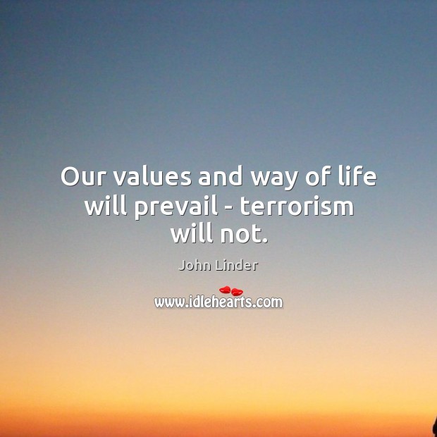Our values and way of life will prevail – terrorism will not. Image