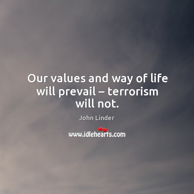 Our values and way of life will prevail – terrorism will not. Image
